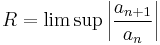 R = \lim\sup \left|\frac{a_{n%2B1}}{a_n}\right|