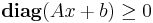 \textbf{diag}(Ax%2Bb)\geq 0