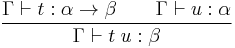 \frac{\Gamma \vdash t:\alpha \rightarrow \beta \qquad \Gamma \vdash u:\alpha}{\Gamma \vdash t\;u:\beta} 