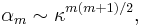 \alpha_{m}\sim\kappa^{m\left(m%2B1\right)/2},