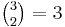 \tbinom{3}{2}=3