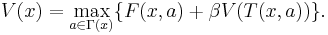 V(x) = \max_{a \in \Gamma (x) } \{ F(x,a) %2B \beta V(T(x,a)) \}.