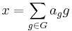 x = \sum_{g\in G} a_g g