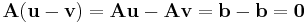 \mathbf{A}(\textbf{u}-\textbf{v}) = \mathbf{A}\textbf{u} - \mathbf{A}\textbf{v} = \textbf{b} - \textbf{b} = \textbf{0}\,