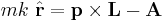 
mk ~\hat{\mathbf{r}} =    \mathbf{p} \times  \mathbf{L}  - \mathbf{A}   
