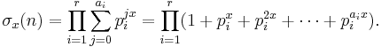 
\sigma_x(n) = \prod_{i=1}^r \sum_{j=0}^{a_i} p_i^{j x} = 
\prod_{i=1}^r (1 %2B p_i^x %2B p_i^{2x} %2B \cdots %2B p_i^{a_i x}).
