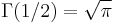 \Gamma(1/2) = \sqrt \pi