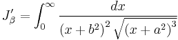 
J_{\beta}^{\prime} = 
\int_{0}^{\infty}  \frac{dx}{\left( x %2B b^{2} \right)^{2} \sqrt{\left( x %2B a^{2} \right)^{3}}}
