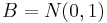 B=N(0,1)