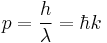 p = \frac{h}{\lambda} = \hbar k