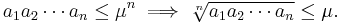 a_1 a_2 \cdots a_n \le \mu^n \implies \sqrt[n]{a_1 a_2 \cdots a_n} \le \mu.