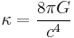 \kappa = \frac{8 \pi G}{c^4}