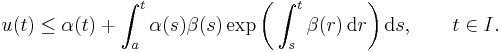 u(t) \le \alpha(t) %2B \int_a^t \alpha(s)\beta(s)\exp\biggl(\int_s^t\beta(r)\,\mathrm{d}r\biggr)\,\mathrm{d}s,\qquad t\in I.