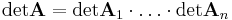  \operatorname{det} \mathbf{A} = \operatorname{det} \mathbf{A}_1 \cdot \ldots \cdot \operatorname{det} \mathbf{A}_n