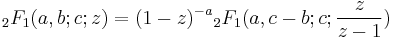 \displaystyle {}_2F_1 (a,b;c;z) =
(1-z)^{-a} {}_2F_1 (a, c-b;c�; \frac{z}{z-1})