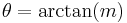 \theta = \arctan(m)\!