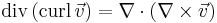 \mbox{div}\,(\mbox{curl}\,\vec v ) = \nabla \cdot (\nabla \times \vec v)