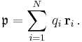 \mathfrak{p} = \sum_{i=1}^N \, q_i \, \mathbf{r}_i \, .