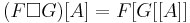 (F \Box G) [A] = F[G[[A]]