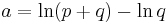 a = \ln(p%2Bq) - \ln q 