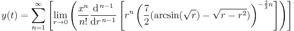  y( t ) = \sum_{n=1}^{ \infty }
\left[
 \lim_{ r \to 0 } \left(
  {\frac{ x^{ n }}{ n! }}
   \frac{\mathrm{d}^{\,n-1}}{\mathrm{ d } r ^{\,n-1}} \left[
    r^n \left( \frac{ 7 }{ 2 } (  \arcsin( \sqrt{ r } ) - \sqrt{ r - r^2 }  ) 
   \right)^{ - \frac{2}{3} n }
  \right] \right)
 \right]
