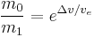 \frac {m_0} {m_1} = e ^ { \Delta v / v_e }