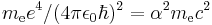 m_\mathrm{e} e^4/(4\pi\epsilon_0\hbar)^2 = \alpha^2 m_\mathrm{e} c^2 