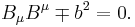 
B_\mu B^\mu \mp b^2 = 0 .
