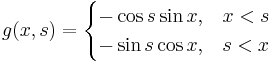 
	g(x,s)=\begin{cases}
		-\cos s \sin x, & x<s\\
		-\sin s \cos x, & s<x
	\end{cases}
