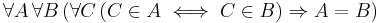 \forall A \, \forall B \, ( \forall C \, (C \in A \iff C \in B) \Rightarrow A = B)