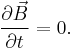 {\partial\vec{B}\over\partial t} = 0.