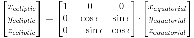 
 \begin{bmatrix}
  x_{ecliptic} \\
  y_{ecliptic} \\
  z_{ecliptic} \\
 \end{bmatrix} 
 =
 \begin{bmatrix}
  1 & 0 & 0 \\
  0 & \cos \epsilon & \sin \epsilon \\
  0 & -\sin \epsilon &  \cos \epsilon \\
 \end{bmatrix} \! \cdot \! 
 \begin{bmatrix}
  x_{equatorial} \\
  y_{equatorial} \\
  z_{equatorial} \\
 \end{bmatrix}
