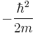 -\frac{\hbar^2}{2m}