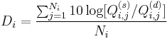 D_i = \frac{\sum_{j=1}^{N_i} 10\log[Q_{i,j}^{(s)} / Q_{i,j}^{(d)}]} {N_i}