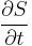 \frac{\partial S}{\partial t} 