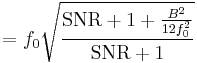  = f_0 \sqrt{\frac{\mathrm{SNR} %2B 1 %2B \frac{B^2}{12f_0^2}}{\mathrm{SNR} %2B 1}}