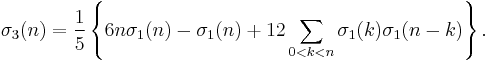 
\sigma_3(n) = \frac{1}{5}\left\{6n\sigma_1(n)-\sigma_1(n) %2B 12\sum_{0<k<n}\sigma_1(k)\sigma_1(n-k)\right\}.\;
