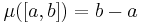 \mu([a,b])=b-a