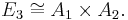 E_3 \cong A_1 \times A_2.