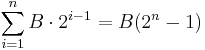 \sum_{i=1}^n B \cdot 2^{i-1} = B (2^n - 1)