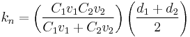  k_n = \left( \frac{C_1 v_1 C_2 v_2}{C_1 v_1 %2B C_2 v_2} \right) \left( \frac{d_1 %2B d_2}{2} \right) 