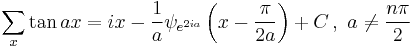 \sum_x \tan ax = i x-\frac1a \psi _{e^{2 i a}}\left(x-\frac{\pi }{2 a}\right)%2B C \,,\,\,a\ne \frac{n\pi}2