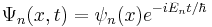 \ \Psi_n(x,t)=\psi_n(x) e^{-iE_nt/\hbar}