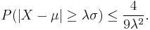 P(\left|X-\mu\right|\geq \lambda\sigma)\leq\frac{4}{9\lambda^2}.