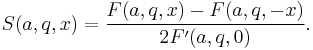  S(a,q,x) = \frac{F(a,q,x) - F(a,q,-x)}{2 F^\prime(a,q,0)}.