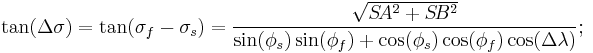 \tan(\Delta\sigma)=\tan(\sigma_f-\sigma_s)=\frac{\sqrt{S\!A^2%2BS\!B^2}}{\sin(\phi_s)\sin(\phi_f)%2B\cos(\phi_s)\cos(\phi_f)\cos(\Delta\lambda)};{}_{\color{white}.}\,\!