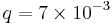 q = 7 \times 10^{-3}