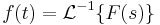  f(t) = \mathcal{L}^{-1} \{  F(s) \} 