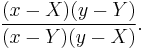 \frac{(x-X)(y-Y)}{(x-Y)(y-X)}.