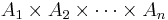 
  A_1 \times A_2 \times \cdots \times A_n
